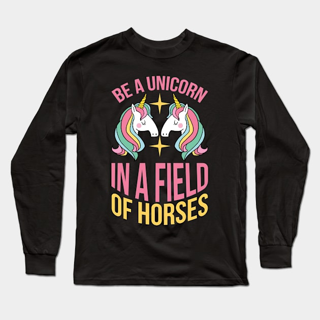 Be A Unicorn In A Filed Full Of Horses T Shirt For Women Men Long Sleeve T-Shirt by QueenTees